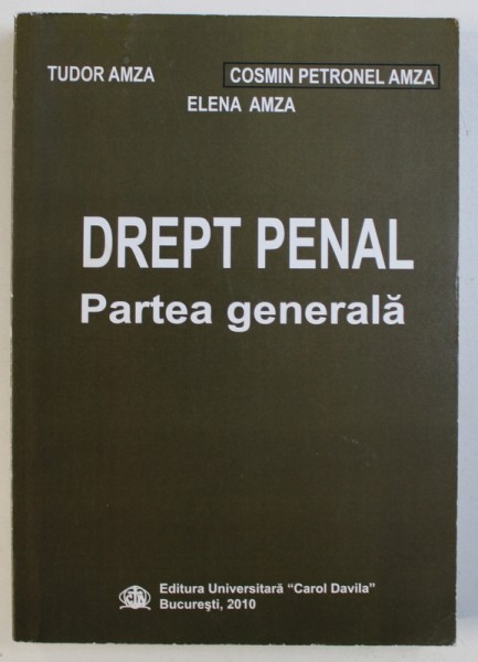 DREPT PENAL - PARTEA GENERALA de TUDOR AMZA ...ELENA AMZA , 2010