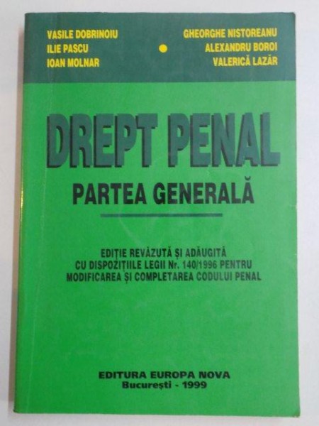 DREPT PENAL , PARTEA GENERALA , de VASILE DOBRINOIU , ILIE PASCU , IOAN MOLNAR , GHEORGHE NISTOREANU , ALEXANDRU BOROI , VALERICA LAZAR , 1999