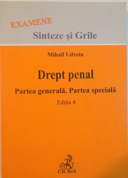 DREPT PENAL, PARTEA GENERALA, PARTEA SPECIALA, (SINTEZE SI GRILE) EDITIA A IV- A de MIHAIL UDROIU, 2013 * PREZINTA HALOURI DE APA