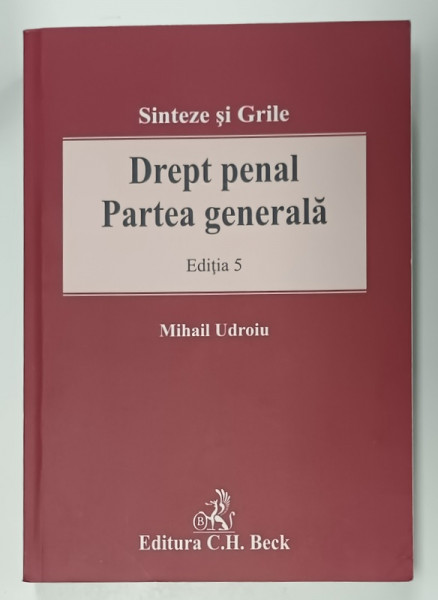 DREPT PENAL , PARTEA GENERALA  , SINTEZE SI GRILE , EDITIA 5 de MIHAIL UDROIU , 2018
