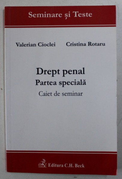 DREPT PENAL - PARTEA SPECIALA - CAIET DE SEMINAR de VALERIAN CIOCLEI si CRISTINA ROTARU , 2009