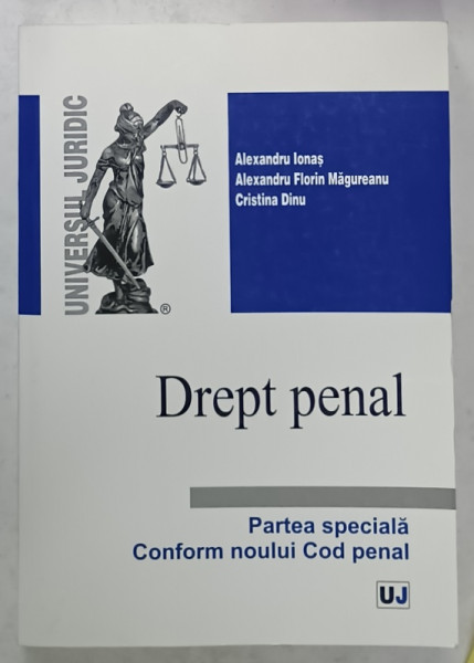 DREPT PENAL , PARTEA SPECIALA CONFORM NOULUI COD PENAL de ALEXANDRU IONAS ...CRISTINA DINU , 2015