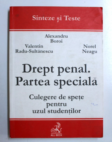 DREPT PENAL. PARTEA SPECIALA, CULEGERE DE SPETE PENTRU UZUL STUDENTILOR de ALEXANDRU BOROI... NOREL NEAGU , 2002
