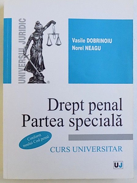 DREPT PENAL: PARTEA SPECIALA - CURS UNIVERSITAR CONFORM NOULUI COD PENAL de VASILE DOBRINOIU si NOREL NEAGU, 2014