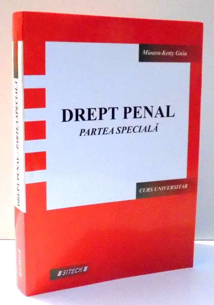 DREPT PENAL, PARTEA SPECIALA - CURS UNIVERSITAR de MIOARA-KETTY GUIU , 2009