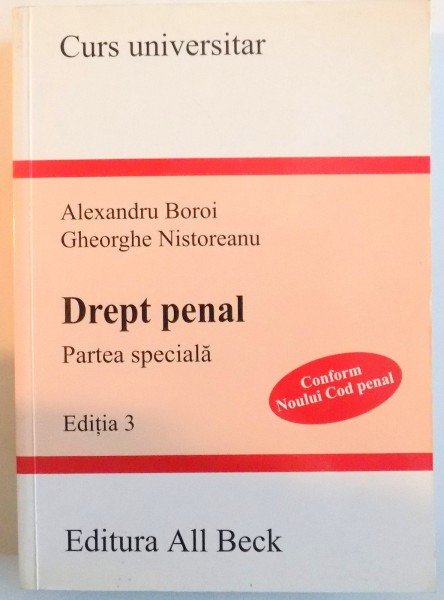 DREPT PENAL , PARTEA SPECIALA , EDITIA A 3-A de ALEXANDRU BOROI SI GHEORGHE NISTOREANU , 2005