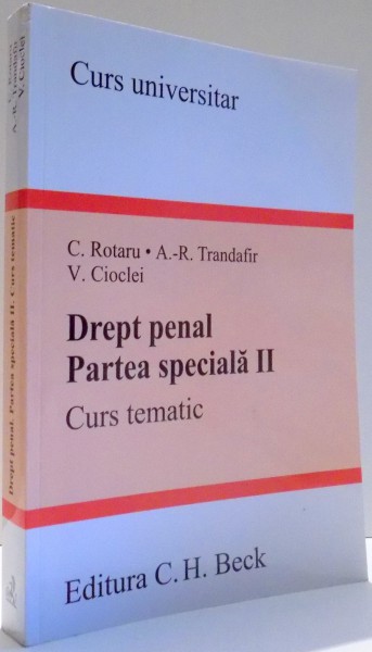 DREPT PENAL, PARTEA SPECIALA II, CURS TEMATIC de C. ROTARU, A.-R. TRANDAFIR, V. CIOCLEI , 2016 * PREZINTA HALOURI DE APA