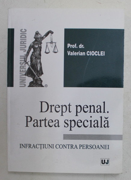 DREPT PENAL . PARTEA SPECIALA - INFRACTIUNI CONTRA PERSOANEI  de Prof. dr. VALERIAN CIOCLEI , 2007