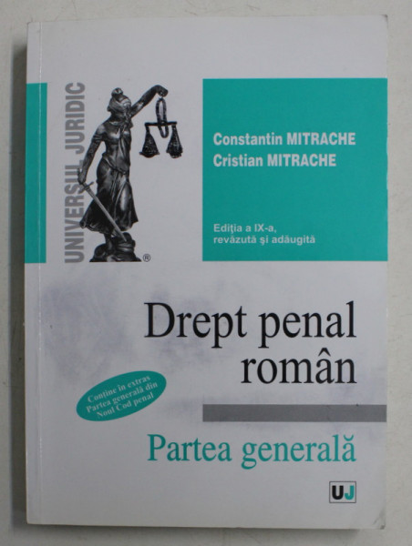 DREPT PENAL ROMAN, PARTEA GENERALA de CONSTANTIN MITRACHE, CRISTIAN MITRACHE, EDITIA A IX-A REVAZUTA SI ADAUGITA , 2012