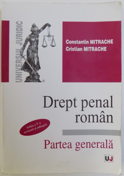 DREPT PENAL ROMAN  - PARTEA GENERALA , EDITIA A V - A de CONSTANTIN MITRACHE si CRISTIAN MITRACHE , 2006