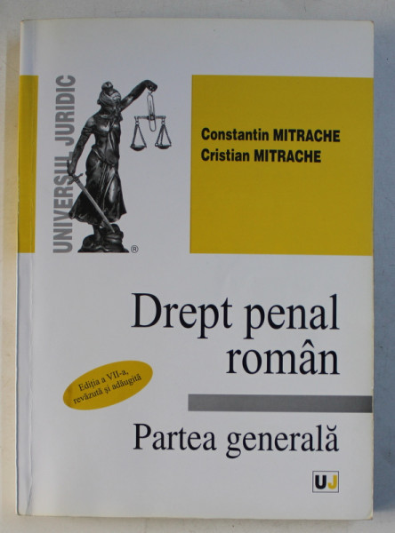 DREPT PENAL ROMAN  - PARTEA GENERALA , EDITIA A VII - A de CONSTANTIN MITRACHE si CRISTIAN MITRACHE , 2009