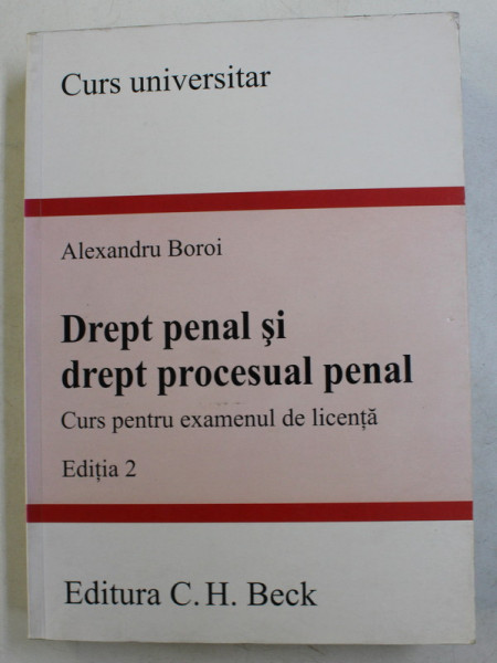 DREPT PENAL SI  DREPT PROCESUAL PENAL - CURS PENTRU EXAMENUL DE LICENTA , EDITIA 2 de ALEXANDRU BOROI , 2009