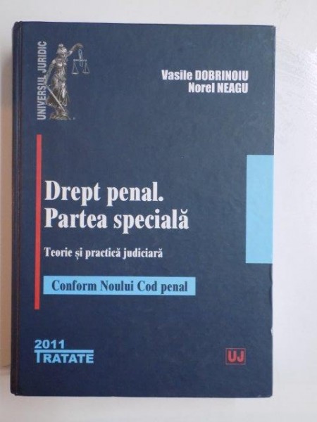 DREPT PENAL.PARTEA SPECIALA TEORIE SI PRACTICA JUDICIARA CONFORM NOULUI COD PENAL de VASILE DOBRINOIU SI NOREL NEAGU 2011