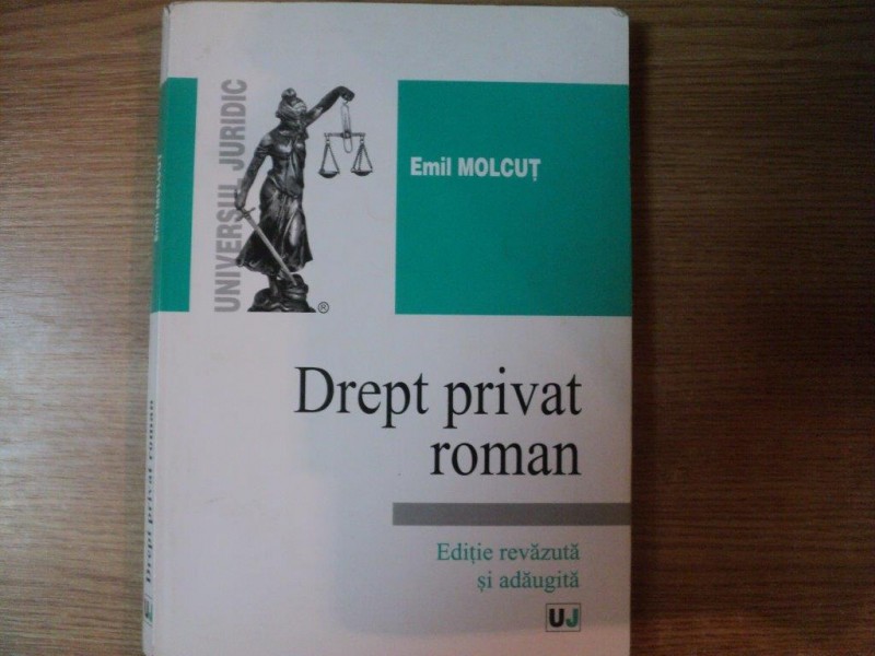 DREPT PRIVAT ROMAN ED. REVIZUITA SI ADAUGITA de EMIL MOLCUT , Bucuresti 2005