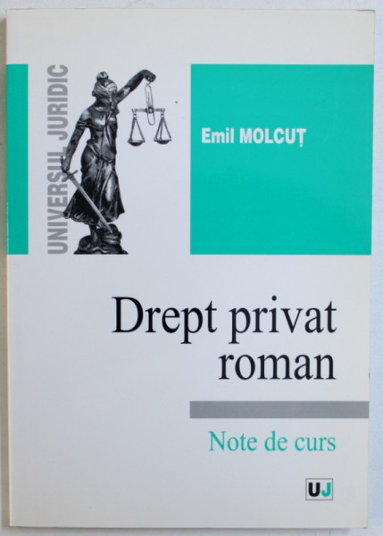 DREPT PRIVAT ROMAN - NOTE DE CURS de EMIL MOLCUT , 2003