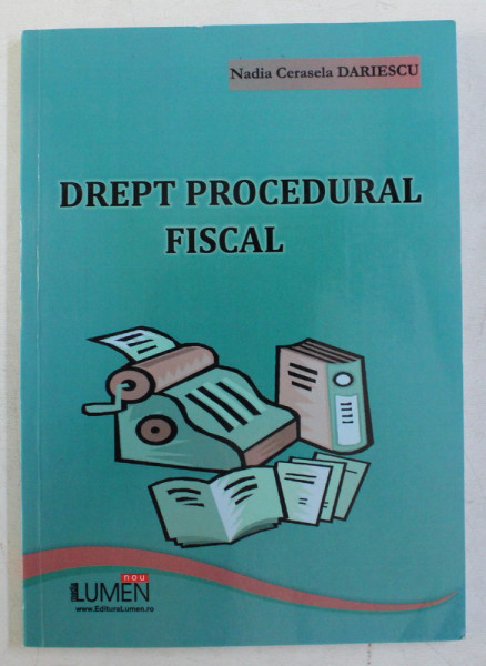 DREPT PROCEDURAL FISCAL ( TRATEAZA LEGISLATIA IN VIGOARE PANA LA DATA DE 1 MAI 2009 ) de NADIA CERASELA DARIESCU , 2009