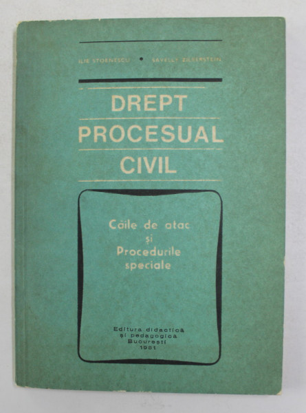 DREPT PROCESIAL CIVIL - TRATAT - CAILE DE ATAC SI PROCEDURILE SPECIALE de ILIE STOENESCU si SAVELLY ZILBERSTEIN , 1981