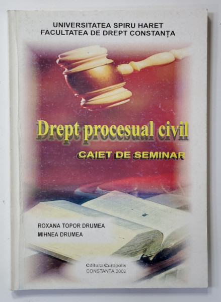 DREPT PROCESUAL CIVIL - CAIET DE SEMINAR de ROXANA TOPOR DRUMEA si MIHNEA DRUMEA , 2002