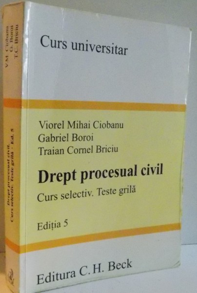 DREPT PROCESUAL CIVIL , CURS SELECTIV , TESTE GRILA , EDITIA 5 , 2011 , PREZINTA SUBLINIERIde VOREL MIHAI CIOBANU...TRAIAN CORNEL BRICIU