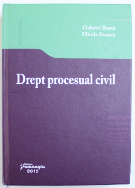 DREPT PROCESUAL CIVIL de GABRIEL BOROI si MIRELA STANCU , 2015
