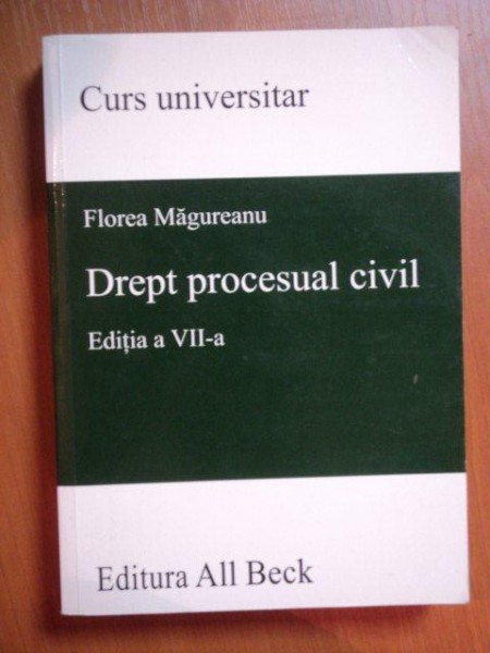 DREPT PROCESUAL CIVIL , ED. a VII a de FLOREA MAGUREANU , Bucuresti 2004