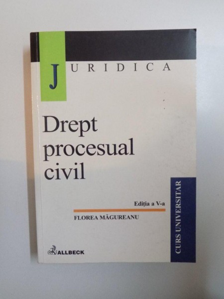 DREPT PROCESUAL CIVIL , EDITIA A -V- A de FLOREA MAGUREANU , 2002