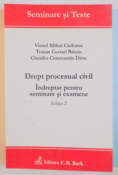 DREPT PROCESUAL CIVIL , INTREPTAR PENTRU SEMINARE SI EXAMENE de VIOREL MIHAI CIOBANU...CLAUDIU CONSTANTIN DINU , EDITIA A 2 A , 2010