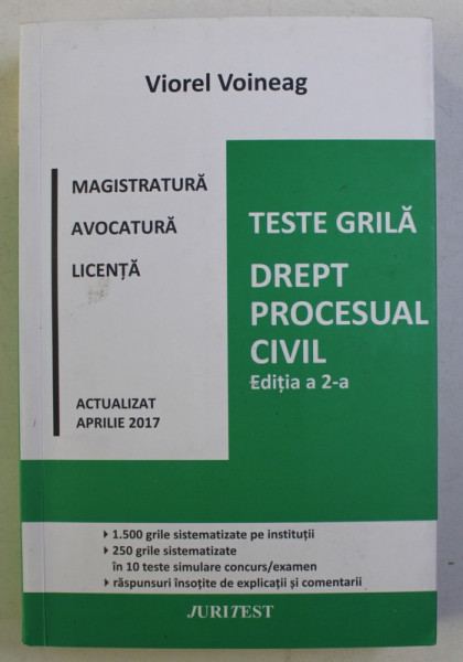 DREPT PROCESUAL CIVIL , MAGISTRATURA , AVOCATURA , LICENTA , TESTE GRILA , EDITIA A II - A , ACTUALIZAT APRILIE de VIOREL VOINEAG , 2017 * PREZINTA INSEMNARI