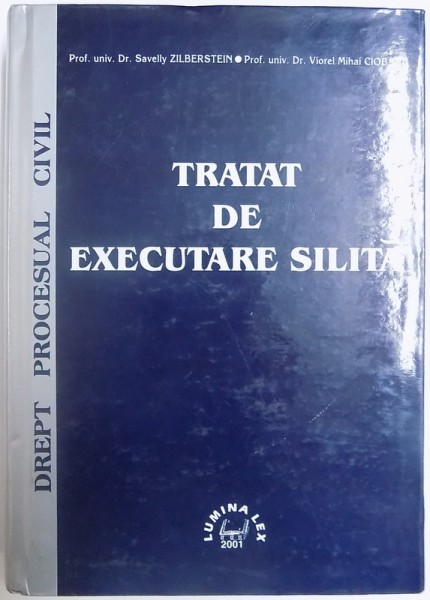 DREPT PROCESUAL CIVIL - TRATAT DE EXECUTARE SILITA de SAVELLY ZILBERSTEIN si VIOREL MIHAI CIOBANU , 2001