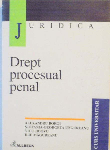 DREPT PROCESUAL PENAL de ALEXANDRU BOROI, STEFANIA - GEORGETA UNGUREANU, NICU JIDOVU, ILIE MAGUREANU  2001