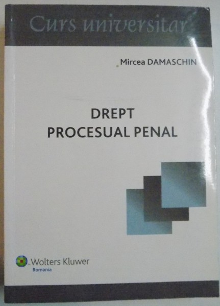 DREPT PROCESUAL PENAL de MIRCEA DAMASCHIN , CURS UNIVERSITAR , 2010