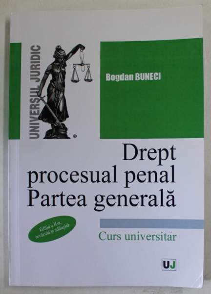 DREPT PROCESUAL PENAL , PARTEA GENERALA , CURS UNIVERSITAR de BOGDAN BUNECI , 2022 , DEDICATIE *
