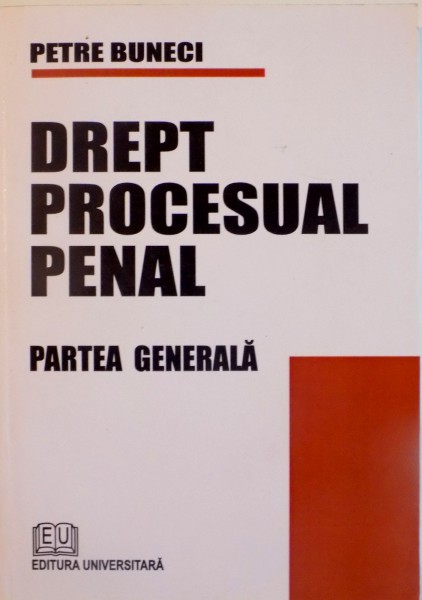 DREPT PROCESUAL PENAL, PARTEA GENERALA de PETRE BUNECI, 2008