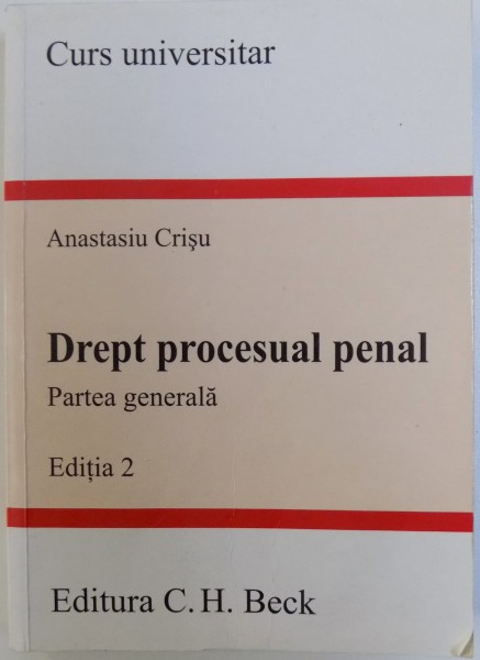 DREPT PROCESUAL PENAL  - PARTEA GENERALA , EDITIA 2 de ANASTASIA CRISU , 2007