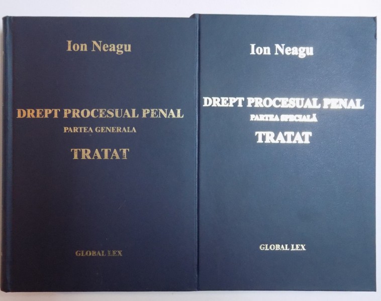 DREPT PROCESUAL PENAL. PARTEA GENERALA (VOL I) / PARTEA SPECIALA (VOL II). TRATAT de ION NEAGU  2006