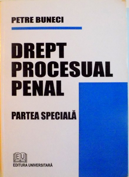 DREPT PROCESUAL PENAL, PARTEA SPECIALA de PETRE BUNECI, 2009