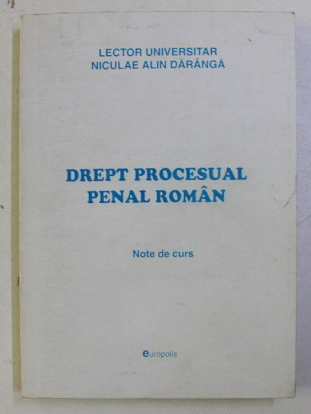 DREPT PROCESUAL PENAL ROMAN - NOTE DE CURS - de NICULAE ALIN DARANGA , 2002