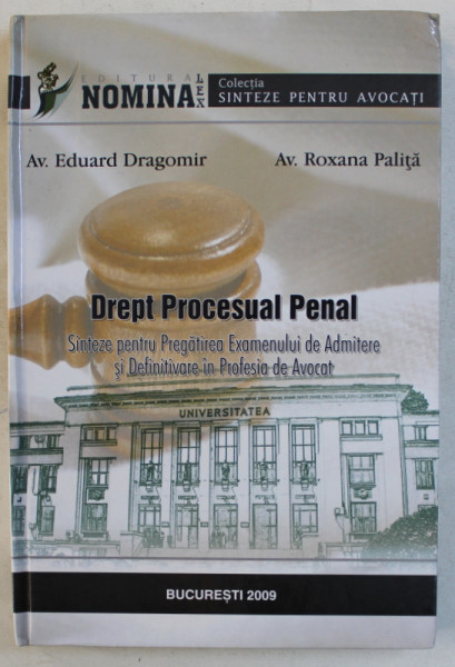 DREPT PROCESUAL PENAL  - SINTEZE PENTRU PREGATIREA EXAMENULUI DE ADMITERE SI DEFINITIVARE IN PROFESIA DE AVOCAT de EDUARD DRAGOMIR si ROXANA PALITA , 2009