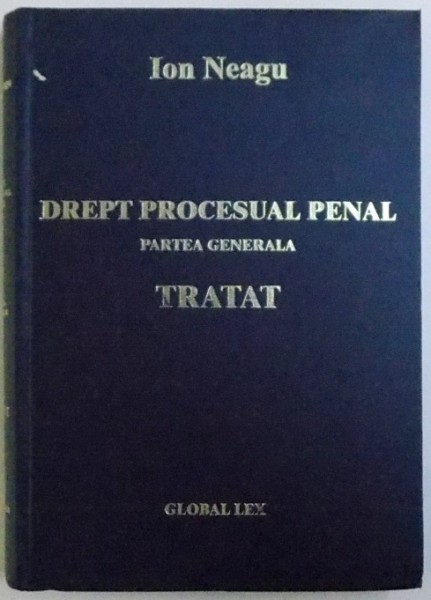 DREPT PROCESUAL PENAL . TRATAT VOL. I  - PARTEA GENERALA de ION NEAGU , 2006