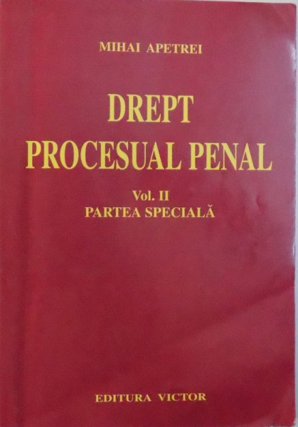 DREPT PROCESUAL PENAL VOL. II PARTEA SPECIALA de MIHAI APETREI , 2007