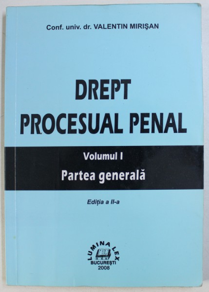 DREPT PROCESUAL PENAL , VOLUMUL I  - PARTEA GENERALA de VALENTIN MIRISAN , 2006