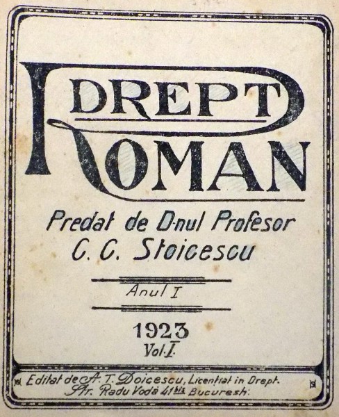 DREPT ROMAN, ANUL I de C.C. STOICESCU, VOL I , 1923