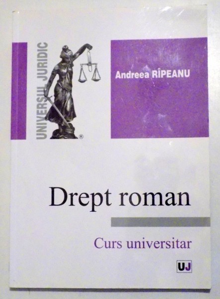 DREPT ROMAN - CURS UNIVERSITAR de ANDREEA RIPEANU, 2012