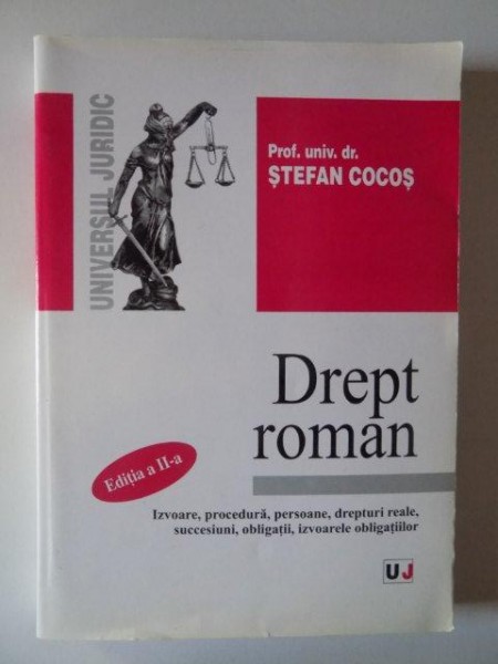 DREPT ROMAN , IZOVARE , PROCEDURA , PERSOANE , DREPTURI REALE , SUCCESIUNI , OBLIGATII , IZVORELE OBLIGATIILOR , EDITIA A - II - A de STEFAN COCOS , 2004