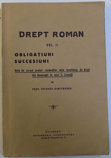 DREPT ROMAN , VOL. II : OBLIGATIUNI , SUCCESIUNI , NOTE DE CURS PREDAT de GRIGORE DIMITRESCU , EDITIE INTERBELICA