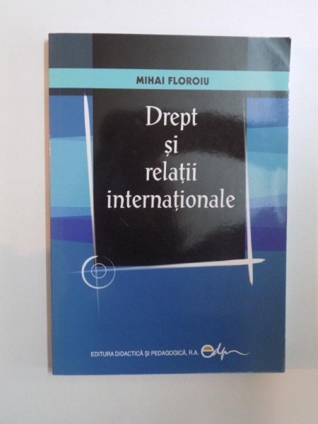 DREPT SI RELATII INTERNATIONALE de MIHAI FLOROIU , 2013