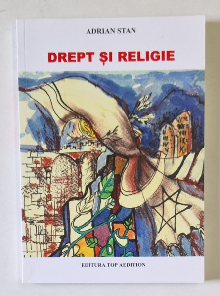 DREPT SI RELIGIE , REFLECTAREA UNOR INSTITUTII JURIDICE IN BIBLIE de ADRIAN STAN , 2017