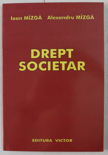 DREPT SOCIETAR de IOAN MIZGA , ALEXANDRU MIZGA , 2006