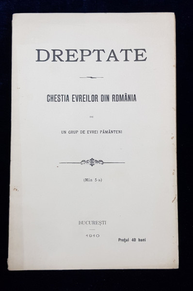 DREPTATE, CHESTIA EVREILOR DIN ROMANIA de UN GRUP DE EVREI PAMANTENI - BUCURESTI, 1910