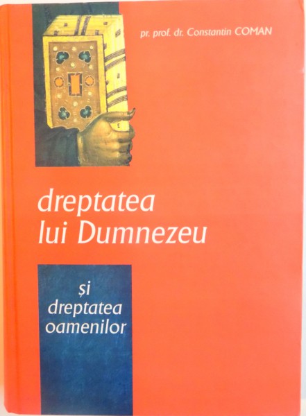 DREPTATEA LUI DUMNEZEU SI DREPTATEA OAMENILOR de CONSTANTIN COMAN, 2010
